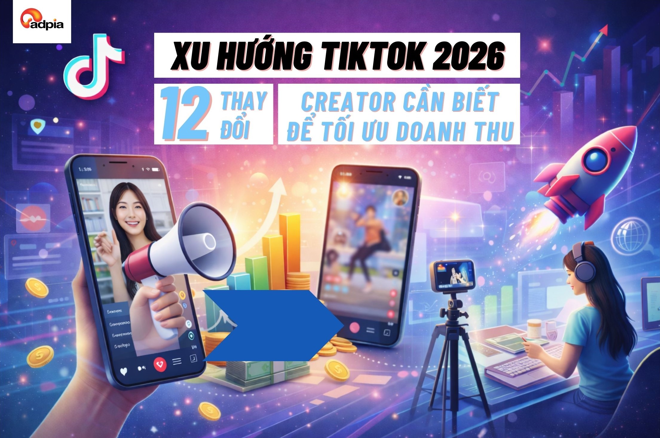 Xu hướng TikTok 2026: 12 thay đổi lớn người làm nội dung cần biết để tối ưu doanh thu